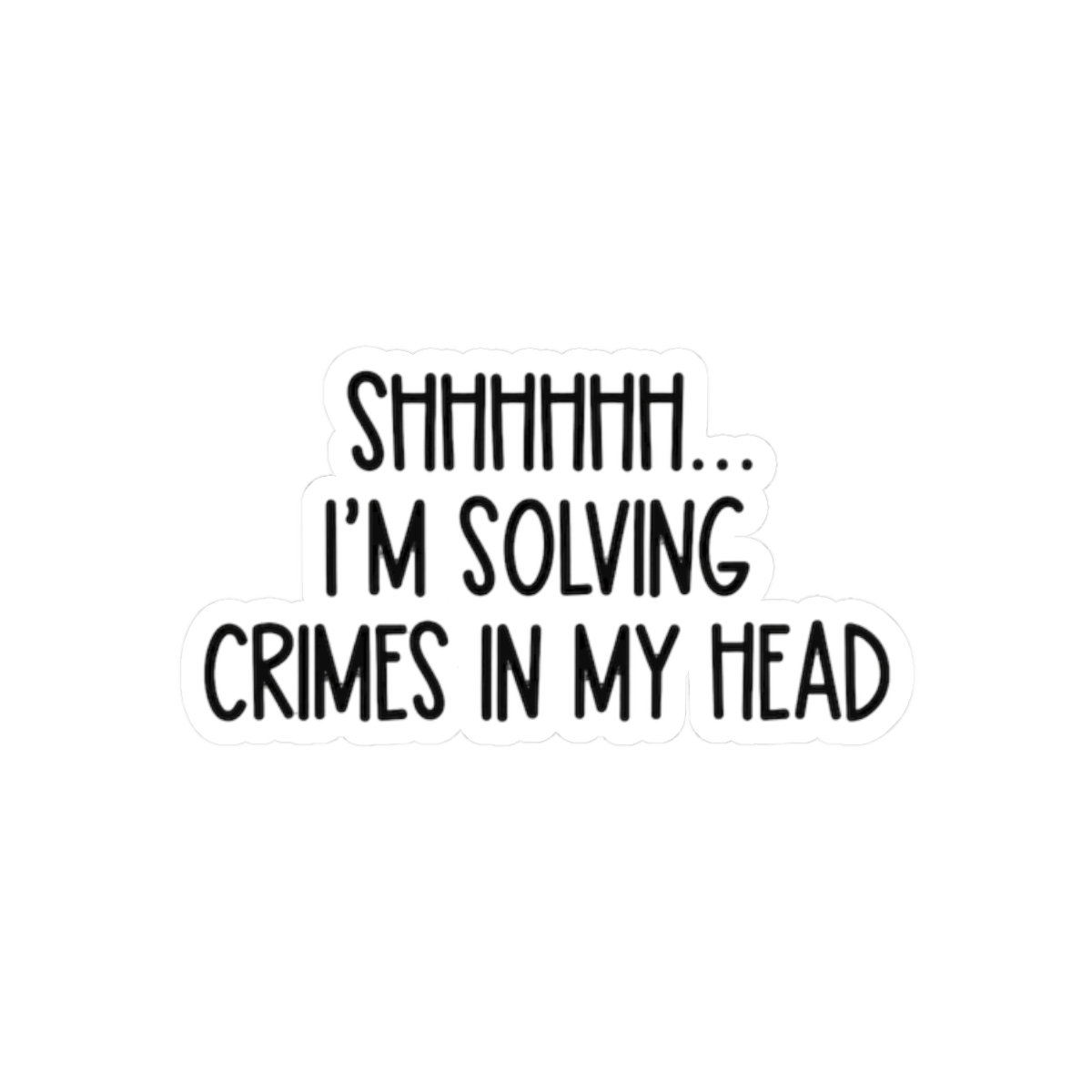 Shhhhh I'm Solving Crimes in My Head Funny Sticker | True Crime Vinyl Decal - alternate angle 3, merchandise