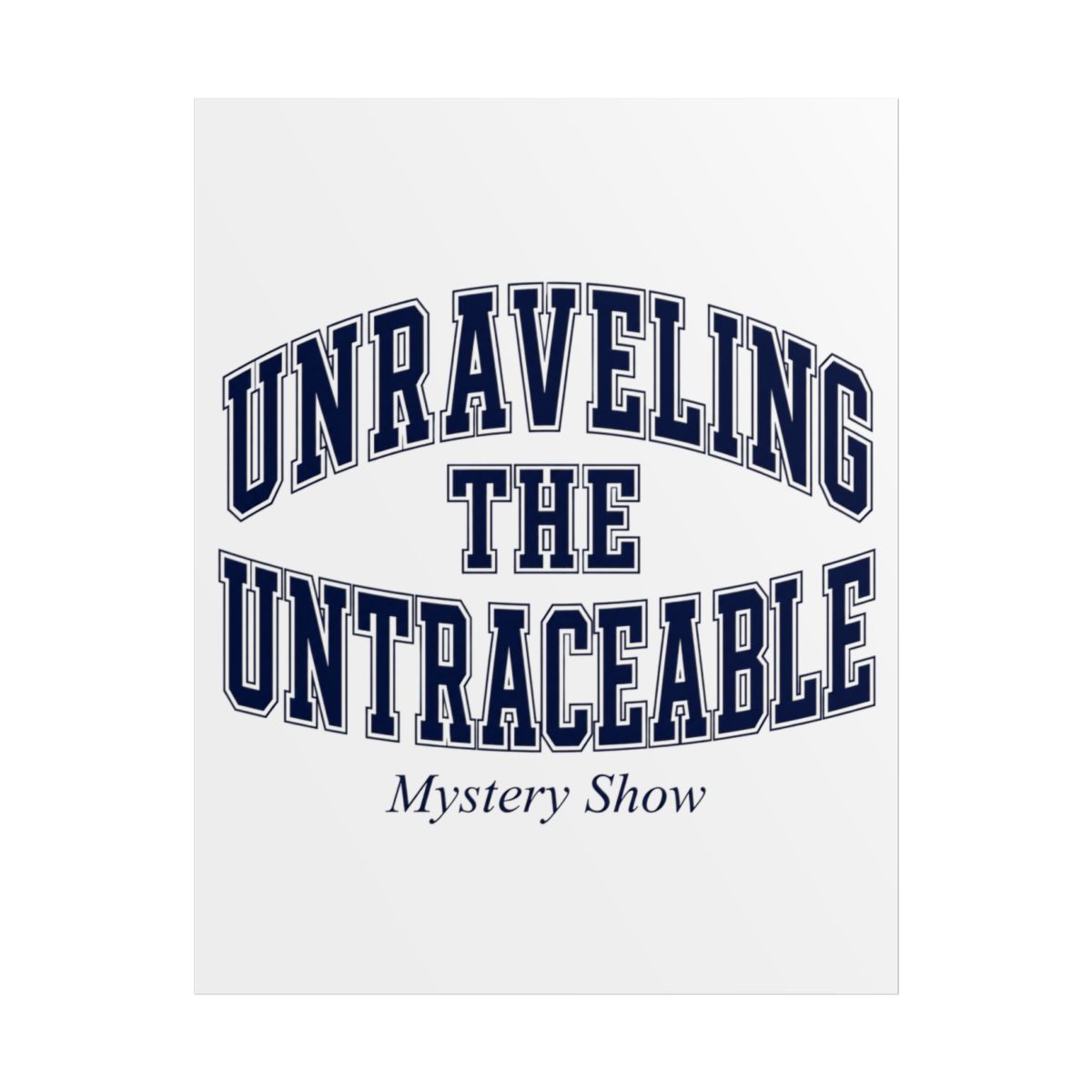 Mystery Show "Unraveling the Untraceable" Poster - alternate angle 1, merchandise