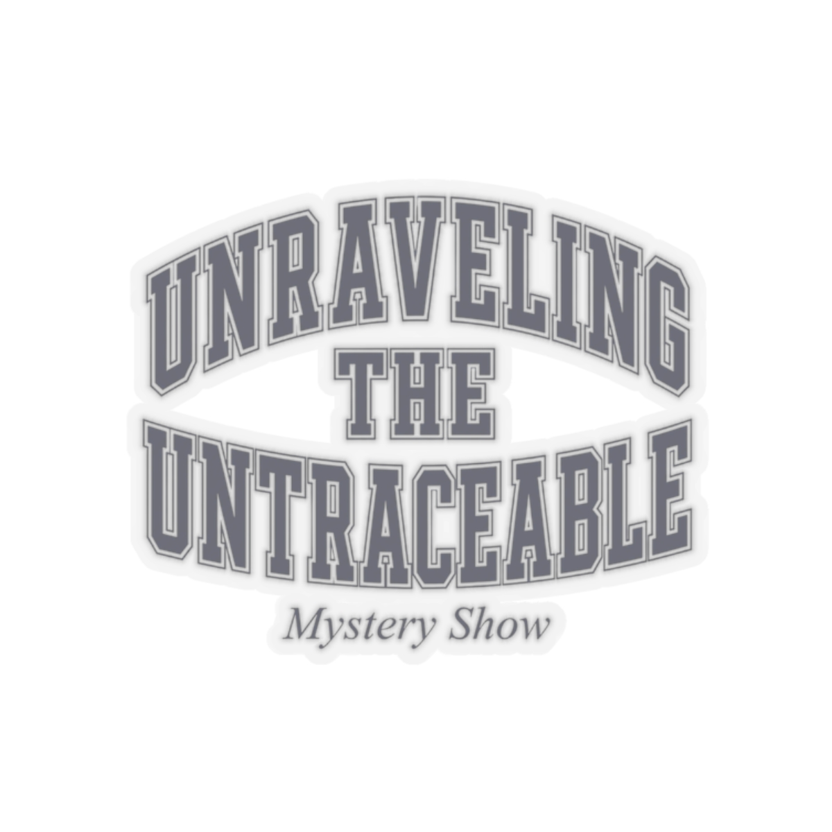 Mystery Show "Unraveling the Untraceable" Sticker